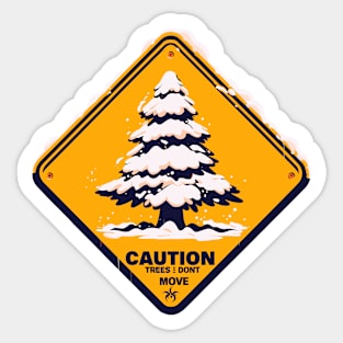 Caution trees don't move Sticker